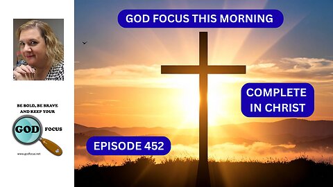 GOD FOCUS THIS MORNING EP452 COMPLETE IN CHIRST