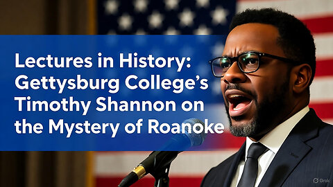 Lectures in History: Gettysburg College’s Timothy Shannon on the Mystery of Roanoke