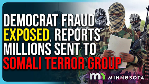 Democrat Fraud Scheme Exposed, Reports MILLIONS Sent To Somali Terror Group