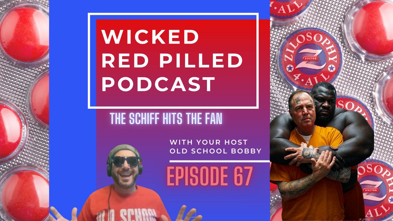 Wicked Red Pilled Podcast #67 - Schiff Hits The Fan