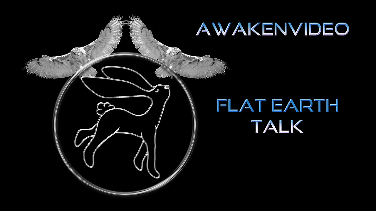 Awakenvideo - Flat Earth Talk