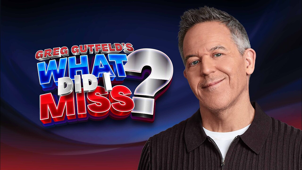 Greg Gutfeld's WHAT DID I MISS?