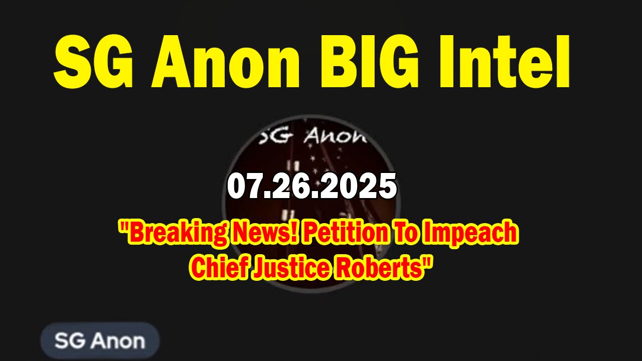 SG Anon BIG Intel July 26: "Breaking News! Petition to Impeach Chief Justice Roberts"