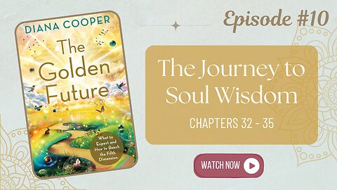 The Golden Future Book - Episode 10 | The Journey to Soul Wisdom