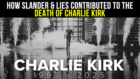 How slander & lies of media & politicians contributed to the death of Charlie Kirk