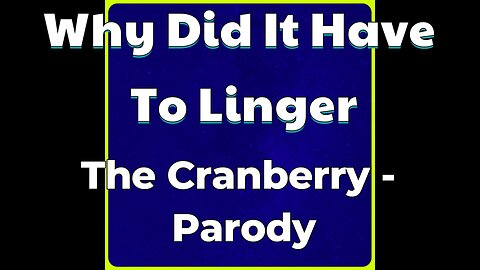 Why Did It Have To Linger - The Crandberry Parody