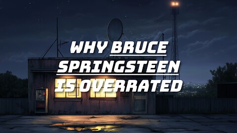 Why Bruce Springsteen Is Overrated