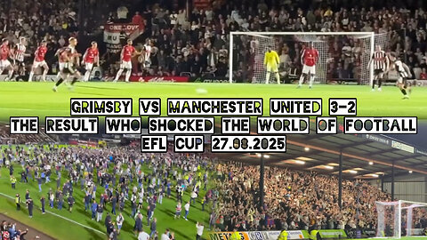 Grimsby vs Manchester United 3-2. The result who shocked the world of football. EFL Cup 27.08.2025
