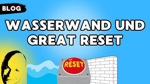 Wasserwand und Great Reset