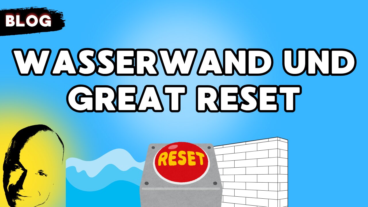 Wasserwand und Great Reset