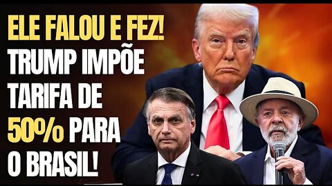 ELE FALOU E FEZ: TRUMP impõe TARIFA de 50% sobre o BRASIL! Carta enviada a LULA cita BOLSONARO!