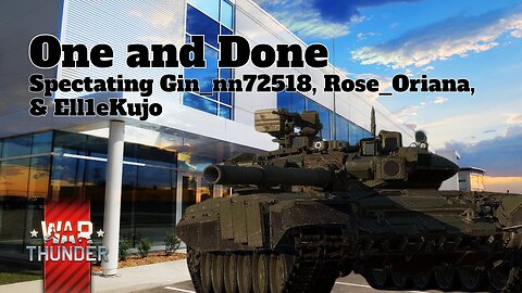 One and Done - War Thunder - Spectating Gin_nn72518, Rose_Oriana, & Ell1eKujo