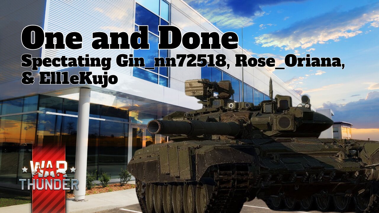 One and Done - War Thunder - Spectating Gin_nn72518, Rose_Oriana, & Ell1eKujo