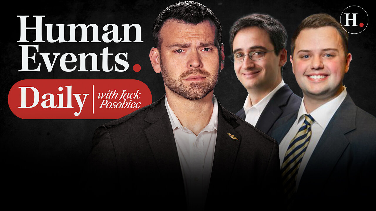 HUMAN EVENTS DAILY WITH JACK POSOBIEC