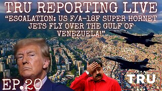 TRU REPORTING LIVE: (ep.20) “ESCALATION: F/A-18F Super Hornet Jets Fly Over the Gulf of Venezuela!”