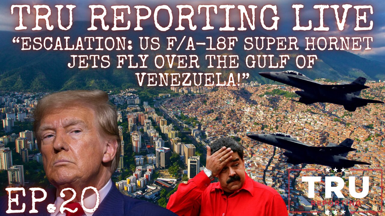 TRU REPORTING LIVE: (ep.20) “ESCALATION: F/A-18F Super Hornet Jets Fly Over the Gulf of Venezuela!”