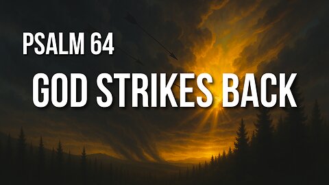Psalm 64 – From Oppression to Rejoicing: When God Makes It Right