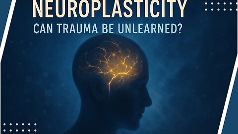 Neuroplasticity Explained | Rewire Your Brain to Heal Trauma