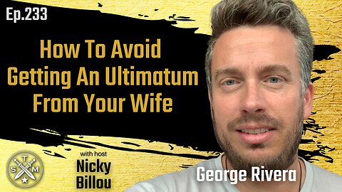 SMP EP233: George Rivera - How To Avoid Getting An Ultimatum From Your Wife