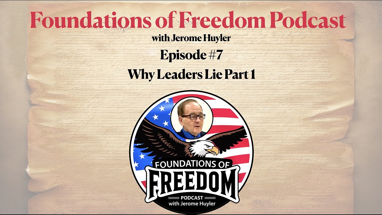 Episode #7 – WHY LEADERS LIE | Foundations of Freedom with Jerome Huyler