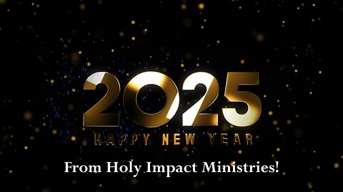 Happy New Year 2025 from Holy Impact Ministries!