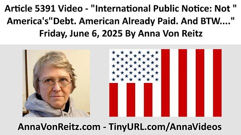 International Public Notice: Not "America's"Debt. American Already Paid. And BTW.. By Anna Von Reitz