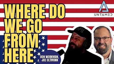 Joe Oltmann Untamed | Guest Don Workman | Where Do We Go From Here? | 12.11.25