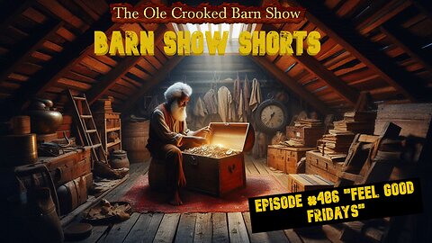 "Barn Show Shorts" Ep. #486 “Feel Good Fridays”