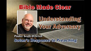 Understanding Your Adversary; Satan's Response to Preaching the Word, Pastor Scott Mitchell