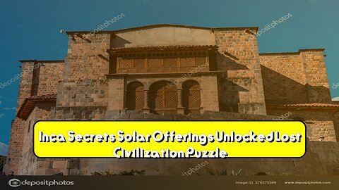 Inca Secrets: Solar Offerings Unlocked! Lost Civilization Puzzle #Inca #Solar #Archaeology