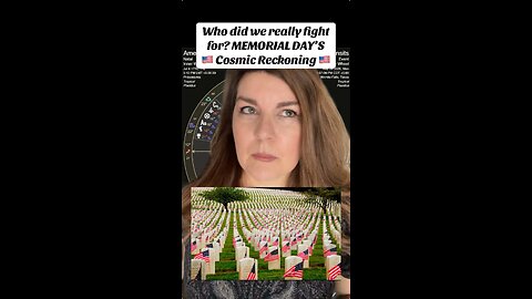 Who did we really fight for? MEMORIAL DAY’S 🇺🇸 Cosmic Reckoning 🇺🇸
