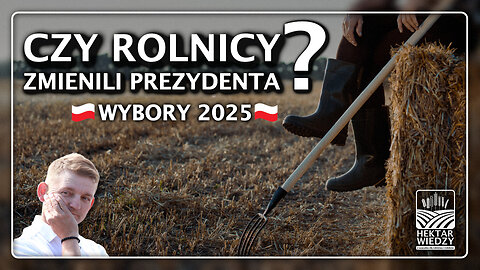 Czy Rolnicy Zmienili Prezydenta? | WYBORY PREZYDENCKIE 2025