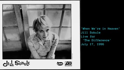 July 17, 1996 - Jill Sobule 'When We're in Heaven' (Live for 'The Difference')