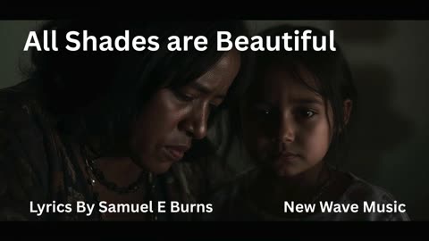 "All Shades are Beautiful" Lyrics By Samuel E Burns