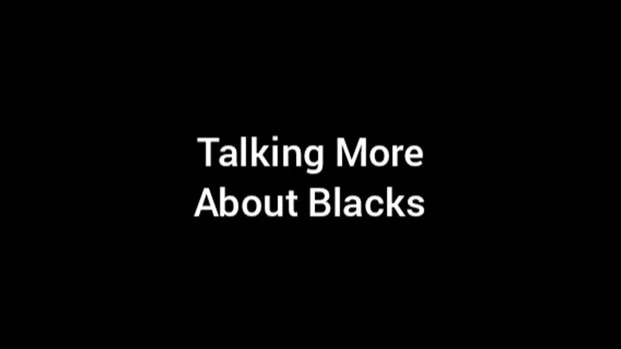 Talking More About Blacks