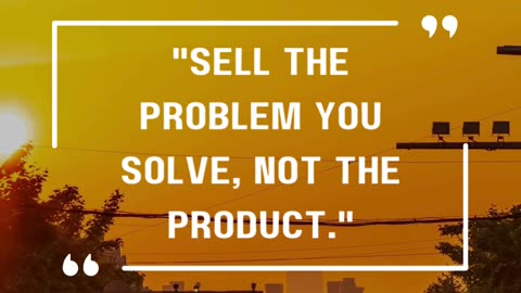 13- Stop Selling Products. Start Solving Problems!