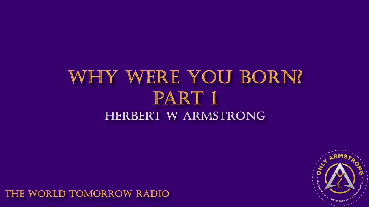 The World Tomorrow Radio: Why Were You Born? Part 1