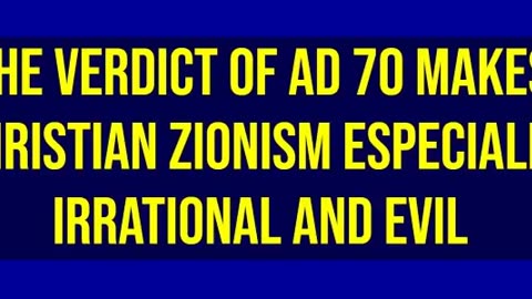 The Verdict of AD 70 Makes Christian Zionism Especially Irrational and Evil
