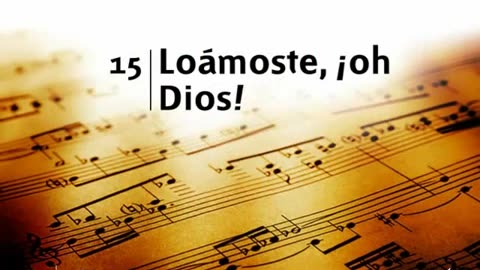 15. Loámoste, ¡oh Dios! - Himnario Adventista