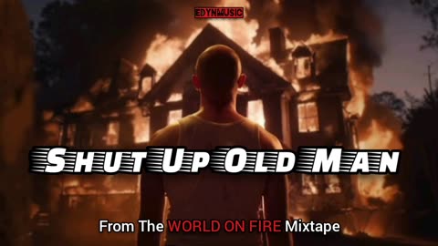 🟢 Shut Up Old Man | (From The WORLD ON FIRE Mixtape)