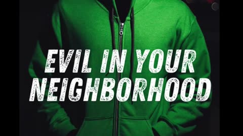 Evil in Your Neighborhood