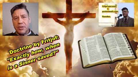 Doctrine by Fritjof: "Exactly how, when is a Sinner saved?"