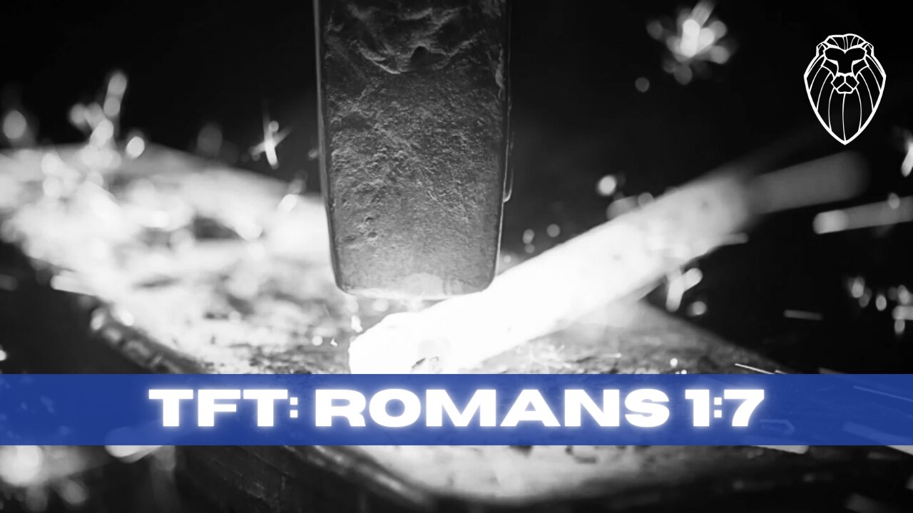 THE FORGING TABLE | Romans 1:7 (Ep. 819)