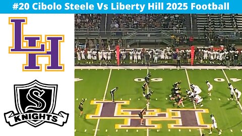 #20 Cibolo Steele Vs Liberty Hill 2025 Football