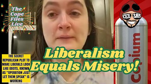 Cope Files Live - Liberalism Equals Misery!