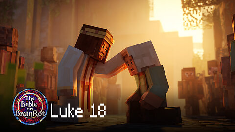 Luke 18 – “Persistence and Humility” | The Bible on BrainRot