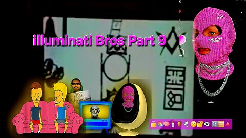 illuminati Bros Part 9