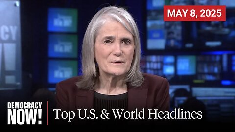 Top U.S. & World Headlines — May 8, 2025