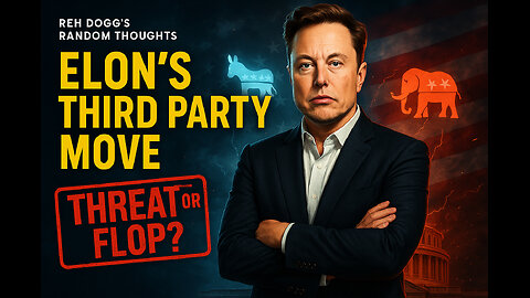 Random Thoughts- Episode 1: “Elon’s New Party Will Fail”