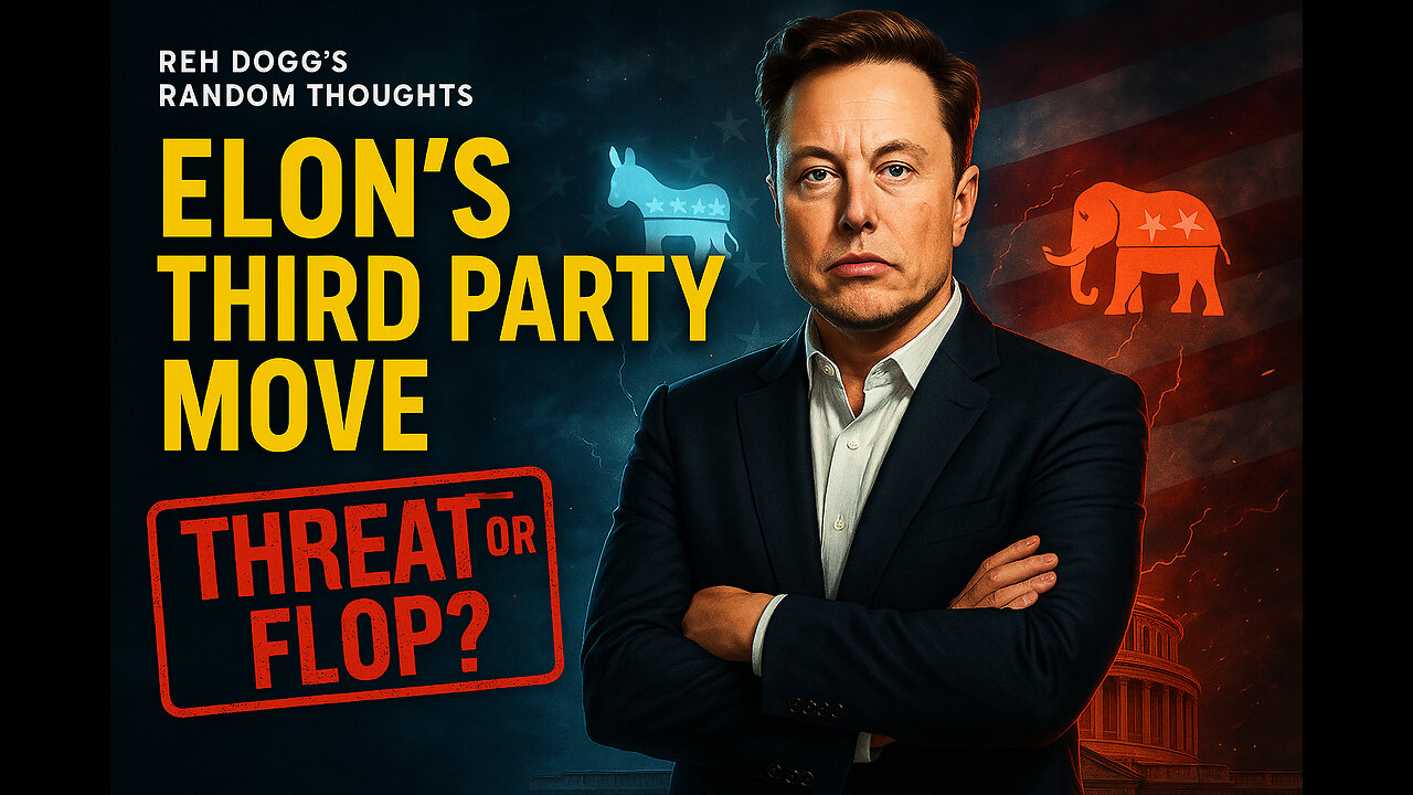 Random Thoughts- Episode 1: “Elon’s New Party Will Fail”